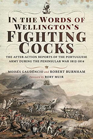 In the Words of Wellington's Fighting Cocks: The After-action Reports of the Portuguese Army during the Peninsular War 1812 1814 - Moisés Gaudencio [KSIĄŻKA]