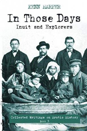 In Those Days: Inuit and Explorers: 5 (In Those Days: Collected Writings on Arctic History, 5) - Kenn Harper [KSIĄŻKA]