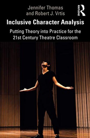 Inclusive Character Analysis: Putting Theory into Practice for the 21st Century Theatre Classroom - Jennifer Thomas [KSIĄŻKA]