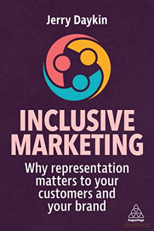 Inclusive Marketing: Why Representation Matters to Your Customers and Your Brand - Jerry Daykin [KSIĄŻKA]