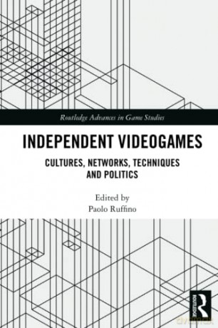 Independent Videogames: Cultures, Networks, Techniques and Politics (Routledge Advances in Game Studies) - Paolo Ruffino [KSIĄŻKA]
