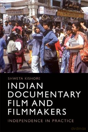 Indian Documentary Film and Filmmakers: Independence in Practice - Shweta Kishore [KSIĄŻKA]