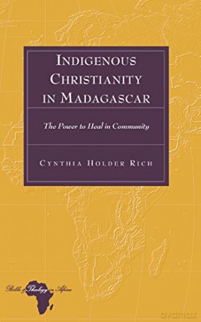Indigenous Christianity in Madagascar; The Power to Heal in Community (13) (Bible and Theology in Africa) - Cynthia Holder Rich [KSIĄŻKA]