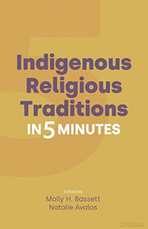 Indigenous Religious Traditions in 5 Minutes (Religion in 5 Minutes) - Molly Bassett [KSIĄŻKA]