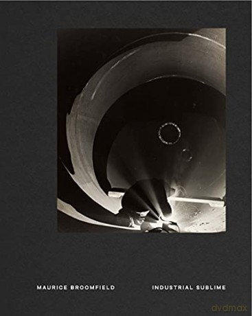 Industrial Sublime: Photographs by Maurice Broomfield - Martin Barnes [KSIĄŻKA]