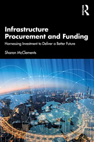 Infrastructure Procurement and Funding: Harnessing Investment to Deliver a Better Future - Sharon McClements [KSIĄŻKA]