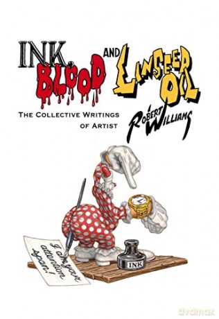 Ink, Blood, and Linseed Oil: The Collective Writings of Artist Robert Williams - Robert Williams [KSIĄŻKA]