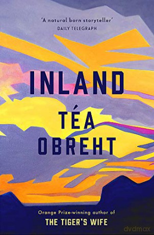 Inland: The New York Times bestseller from the award-winning author of The Tiger's Wife - Tea Obreht [KSIĄŻKA]