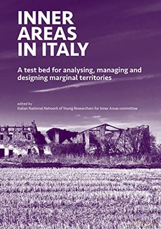 INNER AREAS IN ITALY: A Test Bed for Analysing, Managing and Designing Marginal Territories (Babel Urbanization) - Italian National Network of Young Researchers for Inner Areas Committee [KSIĄŻKA]