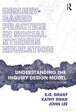 Inquiry-Based Practice in Social Studies Education: Understanding the Inquiry Design Model - S.G. Grant [KSIĄŻKA]