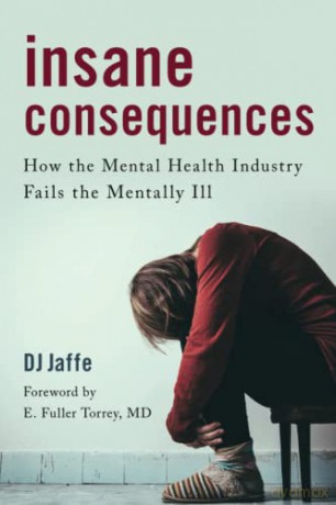 Insane Consequences: How the Mental Health Industry Fails the Mentally Ill - DJ Jaffe [KSIĄŻKA]