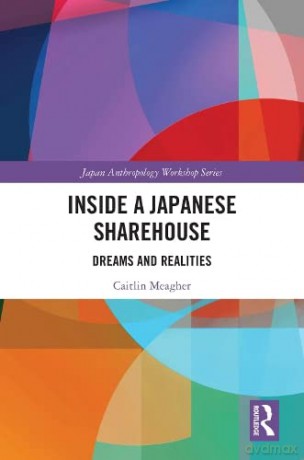 Inside a Japanese Sharehouse: Dreams and Realities (Japan Anthropology Workshop Series) - Caitlin Meagher [KSIĄŻKA]