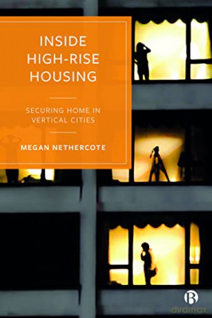 Inside High-Rise Housing: Securing Home in Vertical Cities - Megan Nethercote [KSIĄŻKA]