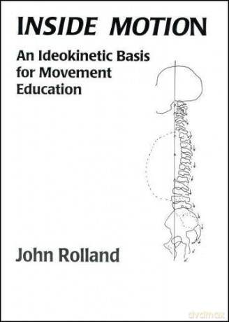 Inside Motion: An ldeokinetic Basis for Movement Education - John Rolland [KSIĄŻKA]
