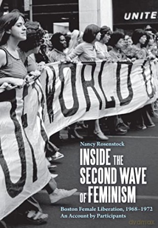 Inside the Second Wave of Feminism: Boston Female Liberation, 1968-1972 An Account by Participants - Nancy Rosenstock [KSIĄŻKA]