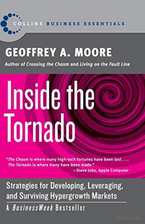 Inside the Tornado: Strategies for Developing, Leveraging, and Surviving Hypergrowth Markets (Collins Business Essentials) - Geoffrey A. Moore [KSIĄŻKA]