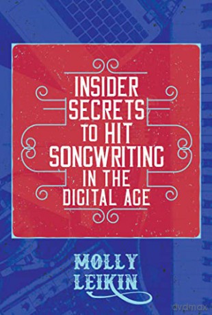 Insider Secrets to Hit Songwriting in the Digital Age - Molly Leikin [KSIĄŻKA]