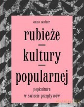 Rubieże kultury popularnej. Popkultura w świecie przepływów - Anna Nacher [KSIĄŻKA]