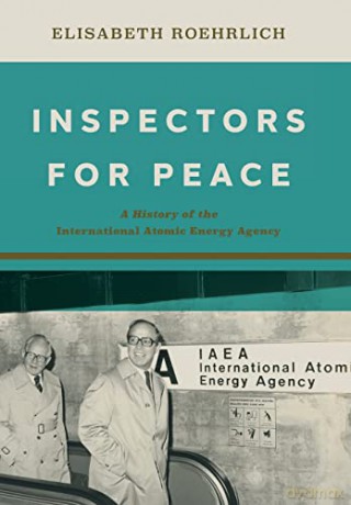 Inspectors for Peace: A History of the International Atomic Energy Agency (Johns Hopkins Nuclear History and Contemporary Affairs) - Roehrlich [KSIĄŻKA]