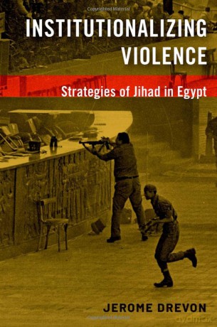 Institutionalizing Violence: Strategies of Jihad in Egypt - Jerome Drevon [KSIĄŻKA]
