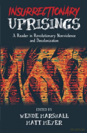 Insurrectionary Uprisings: A Reader in Revolutionary Nonviolence - Wende Marshall [KSIĄŻKA]