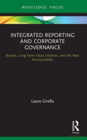 Integrated Reporting and Corporate Governance: Boards, Long-Term Value Creation, and the New Accountability (Routledge Focus on Accounting and Auditing) - Laura Girella [KSIĄŻKA]