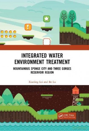 Integrated Water Environment Treatment: Mountainous Sponge City and Three Gorges Reservoir Region - Xiaoling Lei [KSIĄŻKA]