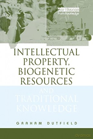 Intellectual Property, Biogenetic Resources and Traditional Knowledge - Graham Dutfield [KSIĄŻKA]
