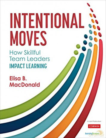 Intentional Moves: How Skillful Team Leaders Impact Learning - Elisa B. MacDonald [KSIĄŻKA]
