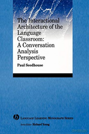 Interactional Architecture Language Classroom: A Conversation Analysis Perspective (Language Learning Monograph) - Paul Seedhouse [KSIĄŻKA]