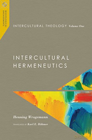 Intercultural Theology, Volume One: Intercultural Hermeneutics: 1 (Missiological Engagements) - Henning Wrogemann [KSIĄŻKA]