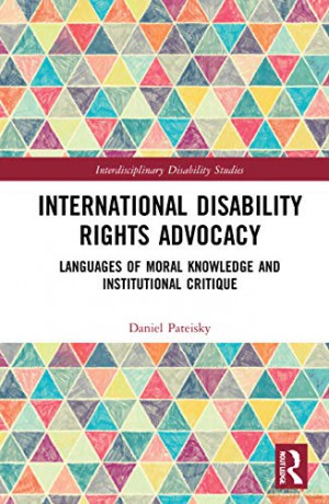 International Disability Rights Advocacy: Languages of Moral Knowledge and Institutional Critique (Interdisciplinary Disability Studies) - Daniel Pateisky [KSIĄŻKA]