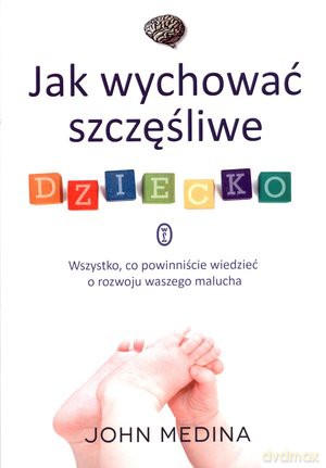 Jak wychować szczęśliwe dziecko - John Medina [KSIĄŻKA]