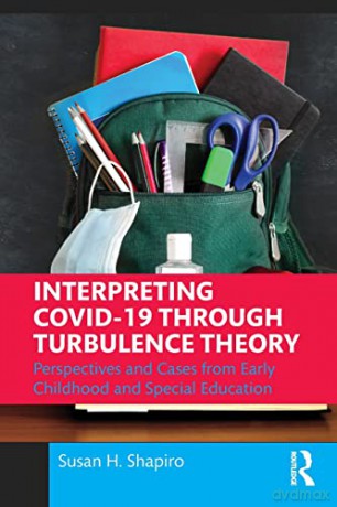 Interpreting COVID-19 Through Turbulence Theory: Perspectives and Cases from Early Childhood and Special Education - Susan H. Shapiro [KSIĄŻKA]