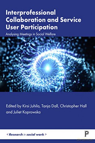 Interprofessional Collaboration and Service User Participation: Analysing Meetings in Social Welfare (Research in Social Work) - Kirsi Juhila [KSIĄŻKA]