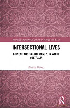 Intersectional Lives: Chinese Australian Women in White Australia (Routledge International Studies of Women and Place) - Alanna Kamp [KSIĄŻKA]