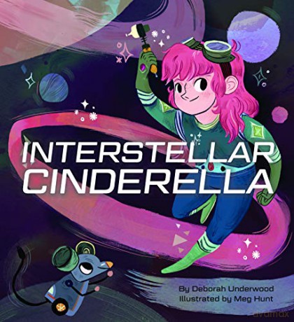 Interstellar Cinderella: (Princess Books for Kids, Books about Science): 1 (Future Fairy Tales) - Deborah Underwood [KOMIKS]