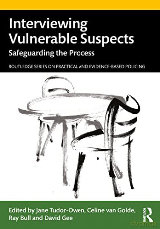 Interviewing Vulnerable Suspects: Safeguarding the Process (Routledge Series on Practical and Evidence-Based Policing) - Jane Tudor-Owen [KSIĄŻKA]