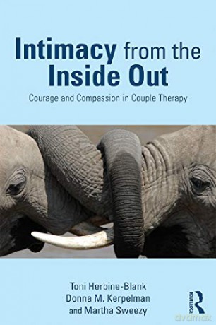 Intimacy from the Inside Out: Courage and Compassion in Couple Therapy - Toni Herbine-Blank [KSIĄŻKA]