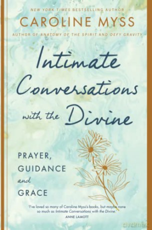 Intimate Conversations with the Divine: Prayer, Guidance and Grace - Caroline Myss [KSIĄŻKA]