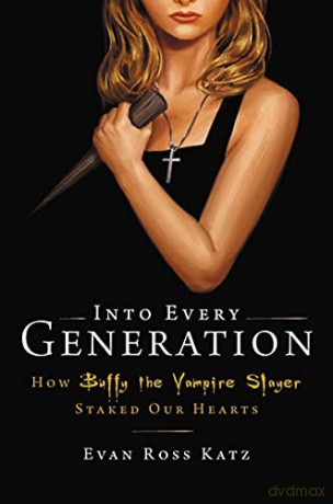 Into Every Generation a Slayer is Born: How Buffy Staked Our Hearts - Evan Ross Katz [KSIĄŻKA]