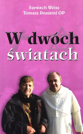 w dwoch swiatach - szewach weiss i o. tomasz dostatni [KSIĄŻKA]
