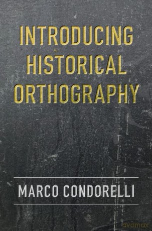 Introducing Historical Orthography - Marco Condorelli [KSIĄŻKA]