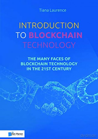 Introduction to Blockchain Technology: The Many Faces of Blockchain Technology in the 21st Century (Best practices) [KSIĄŻKA]