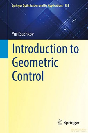 Introduction to Geometric Control: 192 (Springer Optimization and Its Applications, 192) - Yuri Sachkov [KSIĄŻKA]