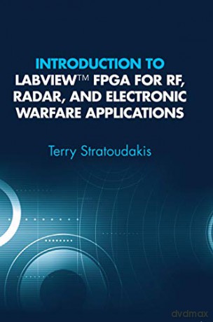 Introduction to LabVIEW FPGA for RF, Radar, and Electronic Warfare Applications - Terry Stratoudakis [KSIĄŻKA]