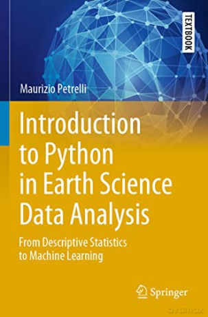Introduction to Python in Earth Science Data Analysis: From Descriptive Statistics to Machine Learning (Springer Textbooks in Earth Sciences, Geography and Environment) - Maurizio Petrelli [KSIĄŻKA]