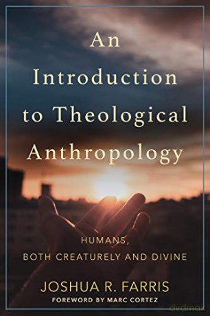Introduction to Theological Anthropology: Humans, Both Creaturely and Divine - Farris [KSIĄŻKA]