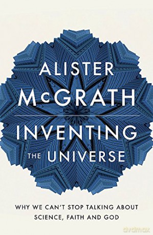 Inventing the Universe: Why we can't stop talking about science, faith and God - Dr Alister E McGrath [KSIĄŻKA]