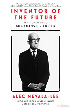 Inventor of the Future: The Visionary Life of Buckminster Fuller - Alec Nevala-Lee [KSIĄŻKA]